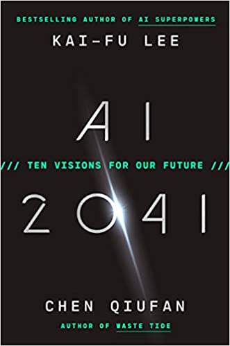 AI 2041: Ten Visions for Our Future