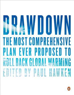 Drawdown: The Most Comprehensive Plan Ever Proposed to Reverse Global Warming