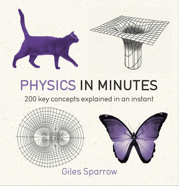 Cover of Physics in Minutes: 200 Key Concepts Explained in an Instant