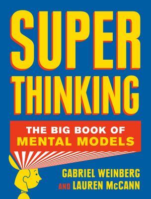 Super Thinking: The Big Book of Mental Models