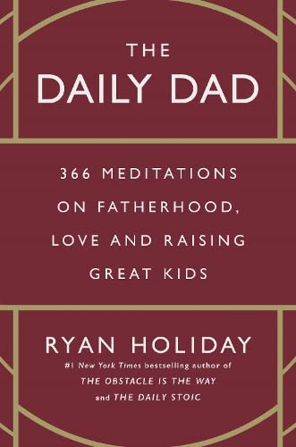 The Daily Dad: 366 Meditations on Parenting, Love and Raising Great Kids