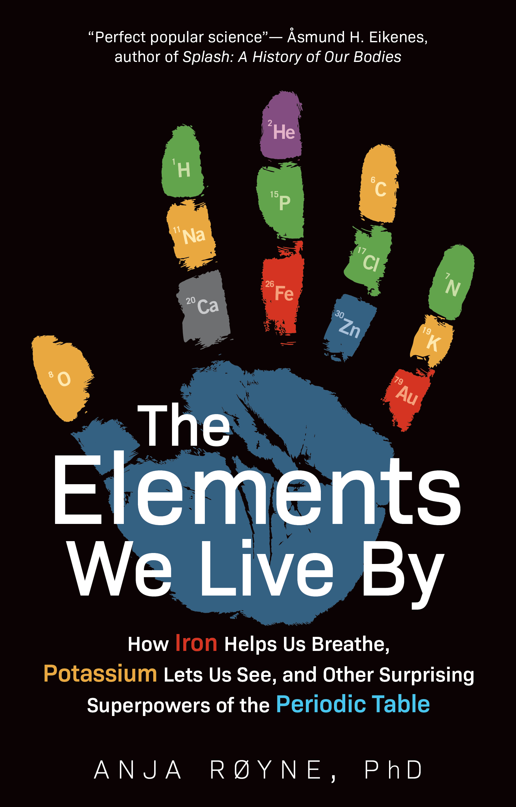 The Elements We Live By: How Iron Helps Us Breathe, Potassium Lets Us See, and Other Surprising Superpowers of the Periodic Table