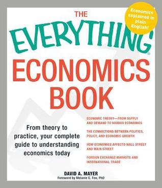 The Everything Economics Book: From theory to practice, your complete guide to understanding economics today