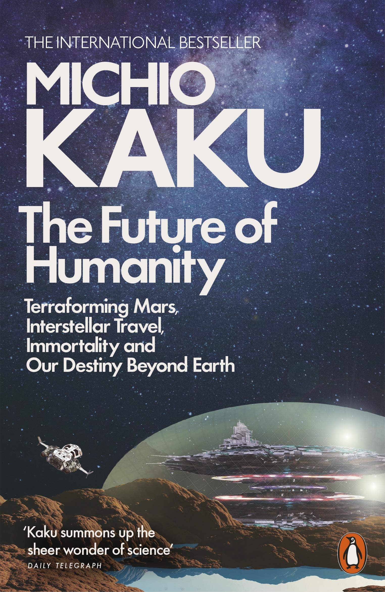 The Future of Humanity: Terraforming Mars, Interstellar Travel, Immortality and Our Destiny Beyond Earth