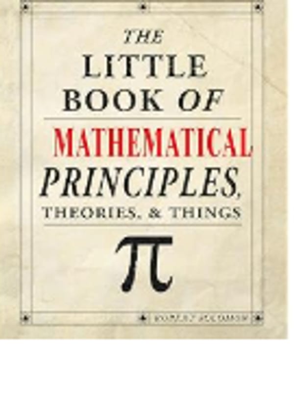Cover of The Little Book of Mathematical Principles, Theories & Things