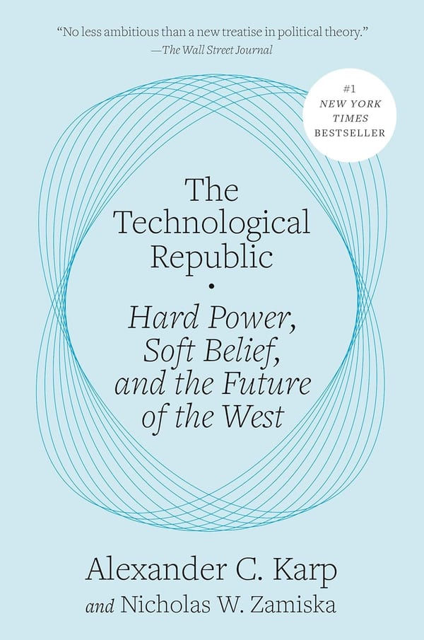 Cover of The Technological Republic: Hard Power, Soft Belief, and the Future of the West
