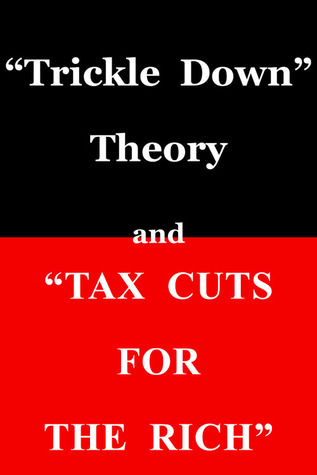 'Trickle Down Theory' and 'Tax Cuts for the Rich'